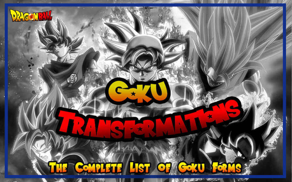 Transformaciones de Goku La lista completa de todas las formas de Goku