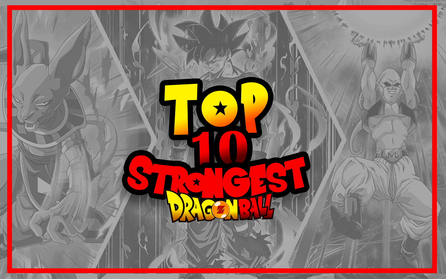 TOP 10 Strongest Dragon Ball Characters DBZ Complete List